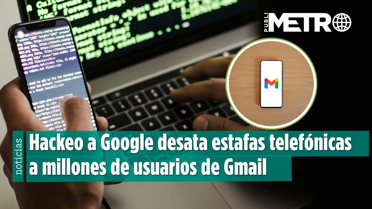 ¿Llamadas sospechosas? Hackeo a Google desata estafas telefónicas a millones de usuarios de Gmail
