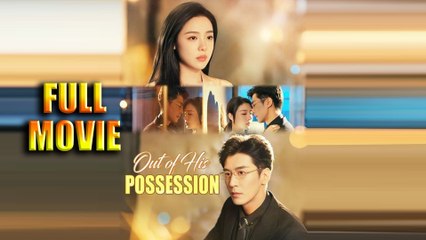 Out Of His Possession – Full HD Movie [English Sub] | Watch Till The End
