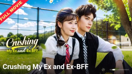 Crushing My Ex And Ex-BFF – FULL HD MOVIE [Eng Sub]
