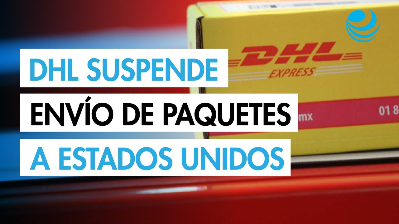 DHL suspende temporalmente el envío de paquetes a Estados Unidos por el fin del régimen 'de minimis'
