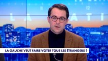 L'édito de Paul Sugy : «La gauche veut faire voter tous les étrangers ?»