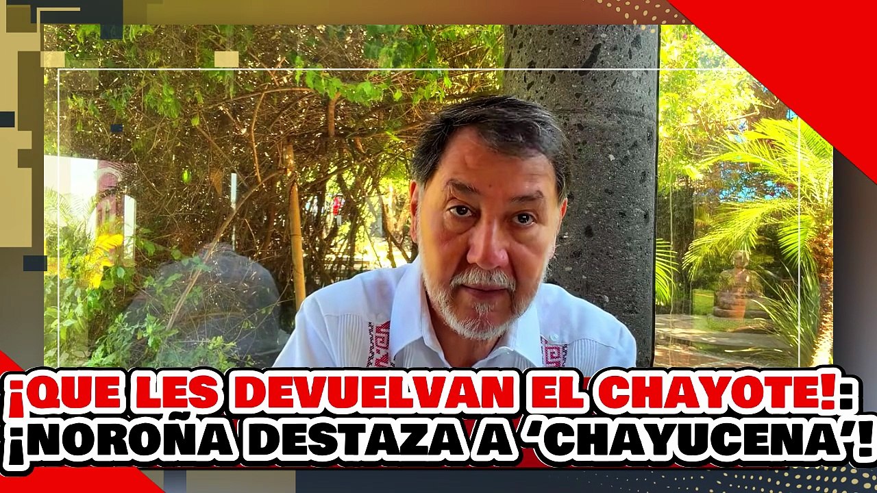 🔥🚨¡QUE DEVUELVAN EL CHAYOTE! ¡NOROÑA DESPEDAZA a ‘CHAYUCENA’ y DESTAPA el MOTIVO de SUS ATAQUES!