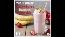 How to Make a Strawberry Banana Smoothie: The Ultimate Recipe Guide