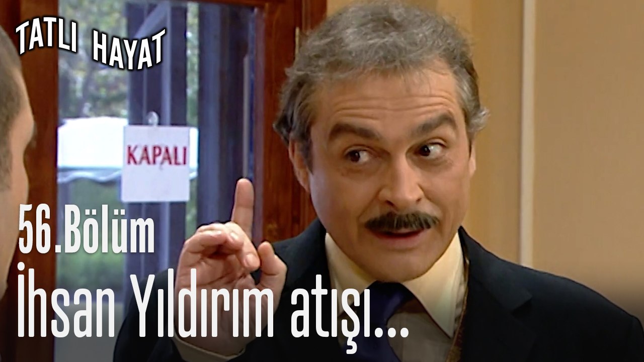 İhsan Yıldırım atışı...-Tatlı Hayat 56. Bölüm
