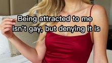 Being attracted to me isn't gay, but denying it is