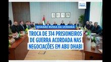 Ucrânia e Rússia chegam a acordo sobre troca de 314 prisioneiros de guerra