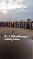 $1.5 Billion Pledged to Help Sudan