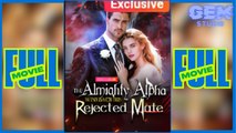 [Hot Drama] The Almighty Alpha Wins Back His Rejected Mate - Full Movie 🔥