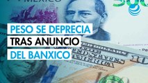 Peso mexicano se deprecia contra el dólar tras el primer anuncio del Banxico en el año