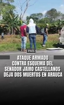 Un ataque armado contra el esquema de seguridad del senador Jairo Castellanos dejó dos personas muertas en el departamento de Arauca.
