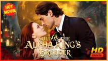 Sold As The Alpha King's Breeder Hd - Best Drama Shortfilms Hot Romance Sweet Romance Fantasy Romantic Emotional Sentimental Heartfelt Reunited Lovers Usa Contemporary All Ages Student Alpha Werewolf Luna Love After Marriage