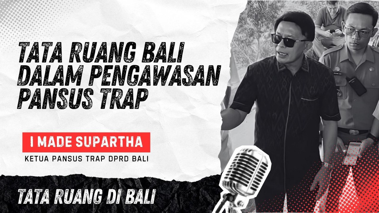 #EPS5 | TATA RUANG BALI DALAM PENGAWASAN PANSUS TRAP