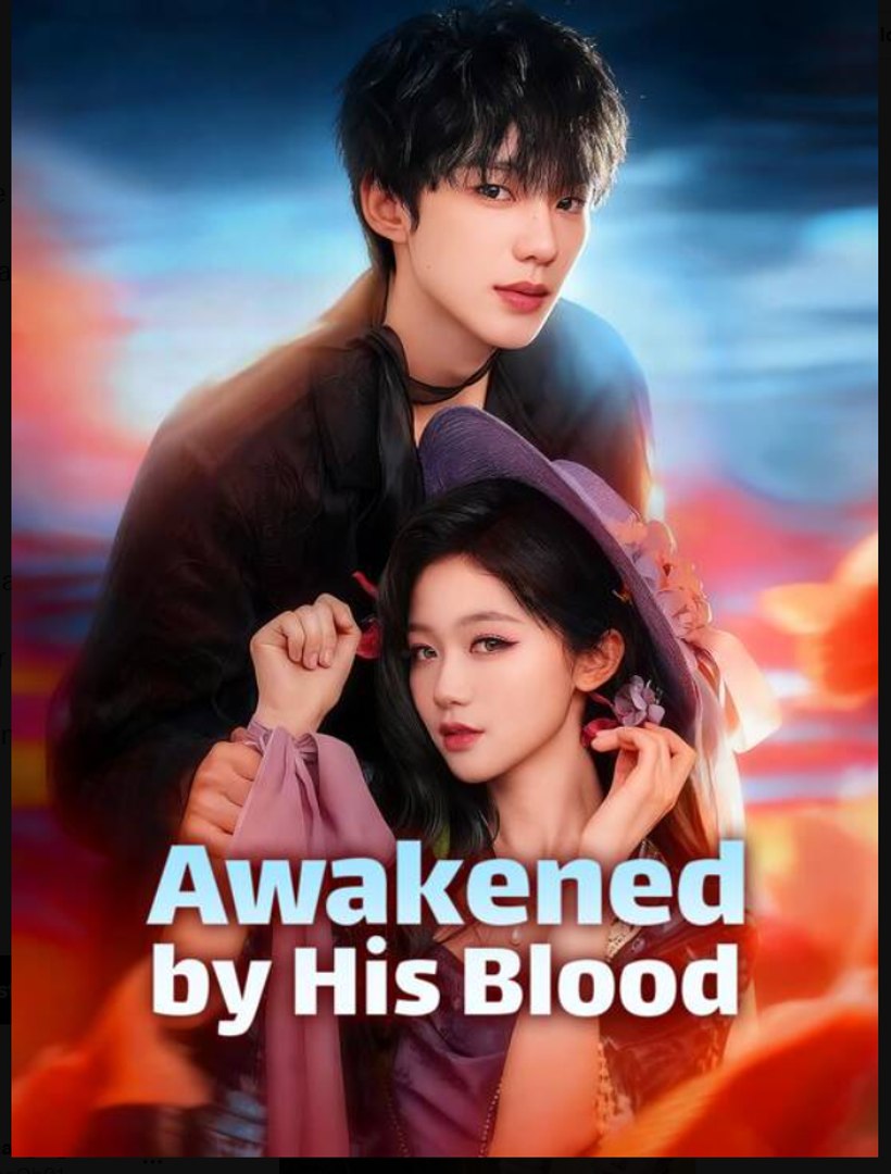 Awakened by His Blood Drama Movies English Sub