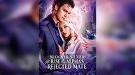 Blood & Silver - Rise of the Alpha's Rejected Mate Full Part