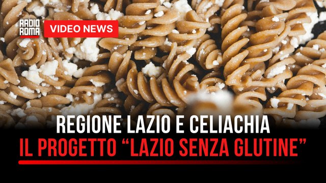 Regione Lazio seconda per numero di persone celiache. Il progetto “Lazio senza glutine”IMMAGINE COPERTINA: Allegata