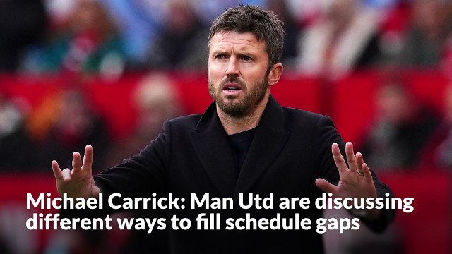 Michael Carrick: Man Utd are discussing different ways to fill schedule gaps