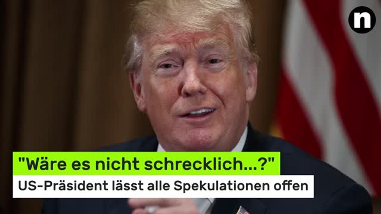 Donald Trump: 'Wäre es nicht schrecklich...?' US-Präsident lässt alle Spekulationen offen