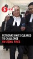 Court allows PETRONAS subsidiaries to challenge RM120mil penalties