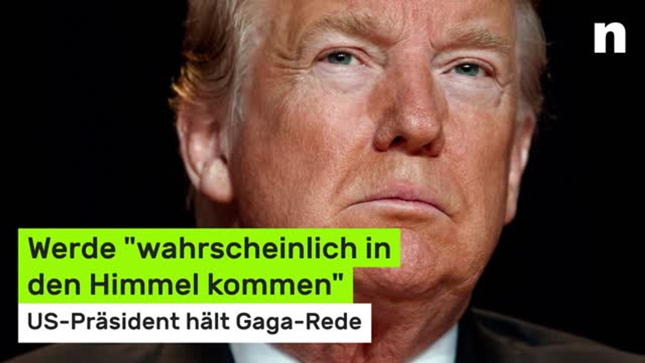 Donald Trump: Werde 'wahrscheinlich in den Himmel kommen' - US-Präsident hält Gaga-Rede