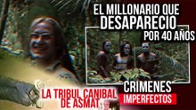 CRÍMENES IMPERFECTOS - DESAPARECIÓ EN UNA TRIBU POR 40 AÑOS