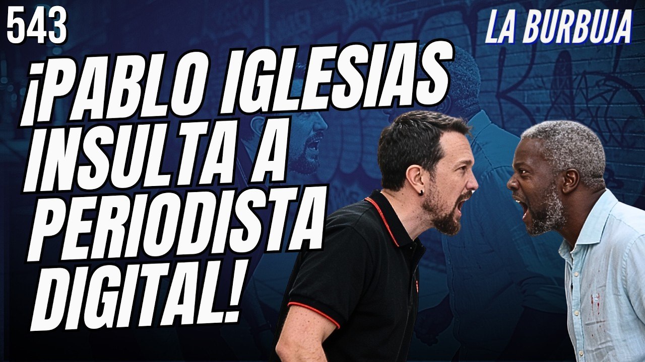La Burbuja #543 / Pablo Iglesias se mete con Periodista Digital y Ndongo