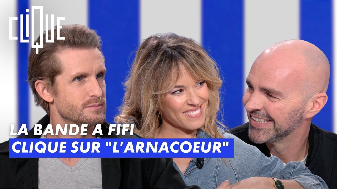 La Bande à Fifi clique sur “L’Arnacœur” - Clique - CANAL+