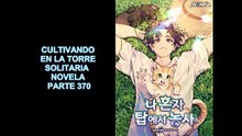 CULTIVANDO EN LA TORRE SOLITARIA NOVELA PARTE 370