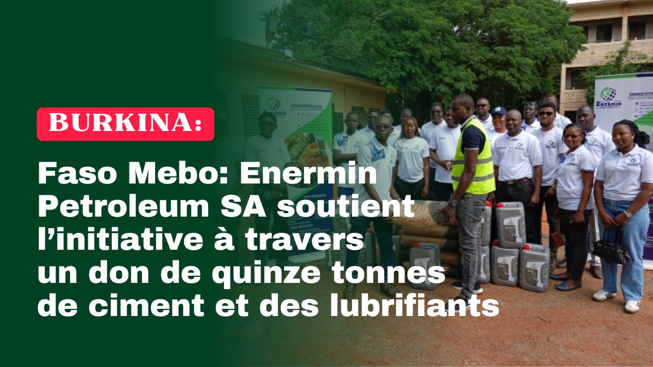 Faso Mebo : Enermin Petroleum SA soutient l’initiative à travers un don de quinze tonnes de ciment et des lubrifiants