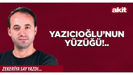 Zekeriya Say: Yazıcıoğlu’nun yüzüğü!..