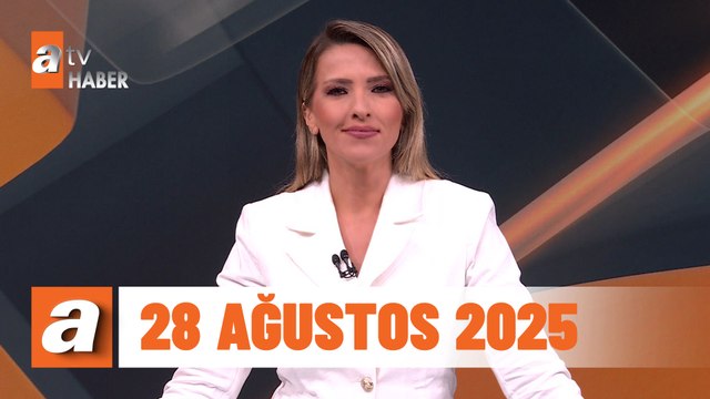 atv Ana Haber | 28 Ağustos 2025