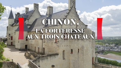Chinon : la forteresse aux trois châteaux