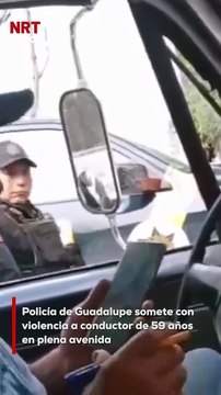 Un conductor de 59 años fue sometido con vi0lencia por un elemento de la Policía de Guadalupe sobre la avenida Monterrey y Eloy Cavazos