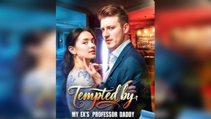 Tempted By My Ex’s Professor Daddy – FULL MOVIE [Eng Sub]