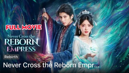 Never Cross the Reborn Empress (2025) - FULL [Eng Sub]