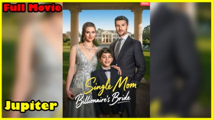 Single Mom Billionaire's Bride Full Movie 2025
