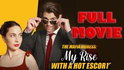 The Mafia Heiress My Rise With A Hot Escort – Full HD Movie [English Sub] | Watch Till The End