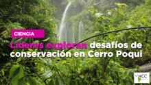 Líderes exploran desafíos de conservación en Cerro Poqui