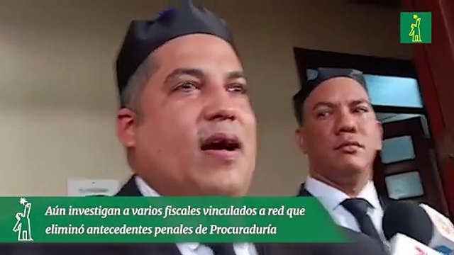 Aún investigan a varios fiscales vinculados a red que eliminó antecedentes penales de Procuraduría