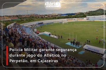 Polícia Militar garante segurança durante jogo do Atlético no Perpetão, em Cajazeiras