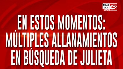 En este momento, multiples allanamientos en busqueda de Julieta