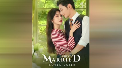First Married Loved Later Chinese Drama