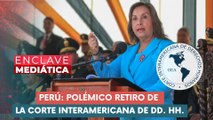 Perú: polémico retiro de la Corte Interamericana de DD. HH. ENCLAVE MEDIÁTICA 28-08-2025