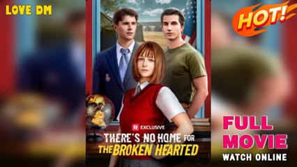There's No Home for the Broken Hearted (2025) - FULL - Reelshort