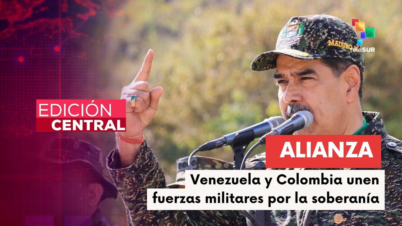 Edición central 28-8-2025:  Venezuela y Colombia fortalecen alianza militar en Catatumbo contra narcotráfico