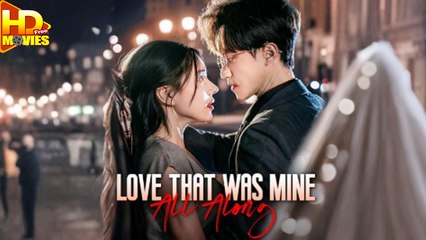 Love That Was Mine All Along Full Episode
