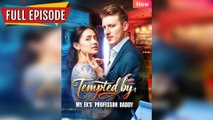 Tempted by My Ex's Professor Daddy - Full [Completed]
