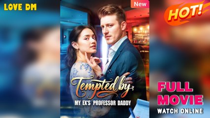 Tempted By My Ex's Professor Daddy New - Full Movie