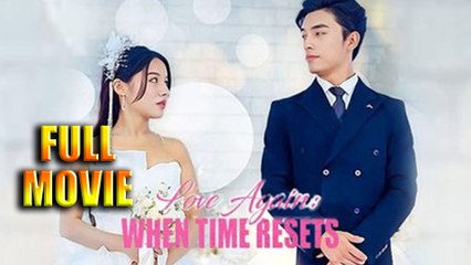 Love Again When Time Resets Full Movie
