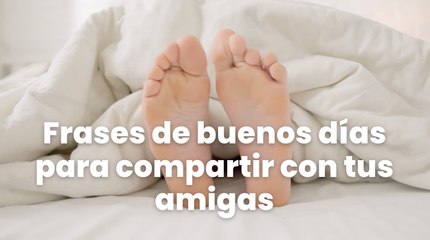 Frases de buenos días para compartir con tus amigas