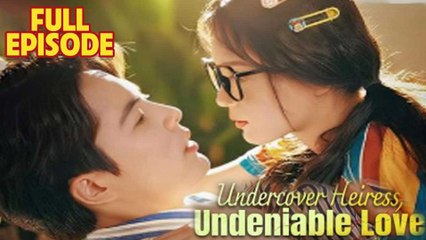 Undercover Heiress, Undeniable Love Full Episode 2025